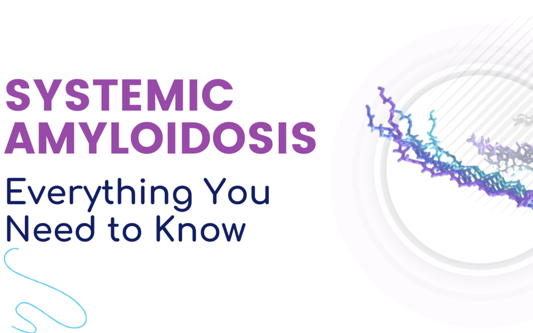 Infographic – Systemic Amyloidosis Everything You Need to Know