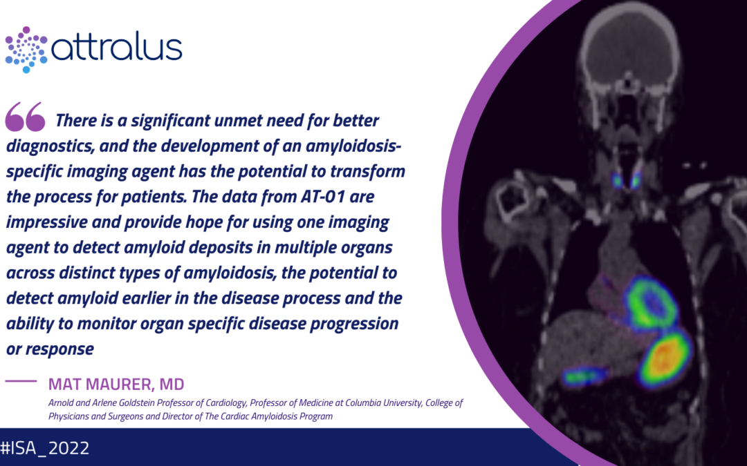 Attralus Announces Presentation of Clinical Data for AT-01 (Iodine (I-124) Evuzamitide), a Novel Amyloid-Specific Imaging Agent, at the 18th International Symposium on Amyloidosis