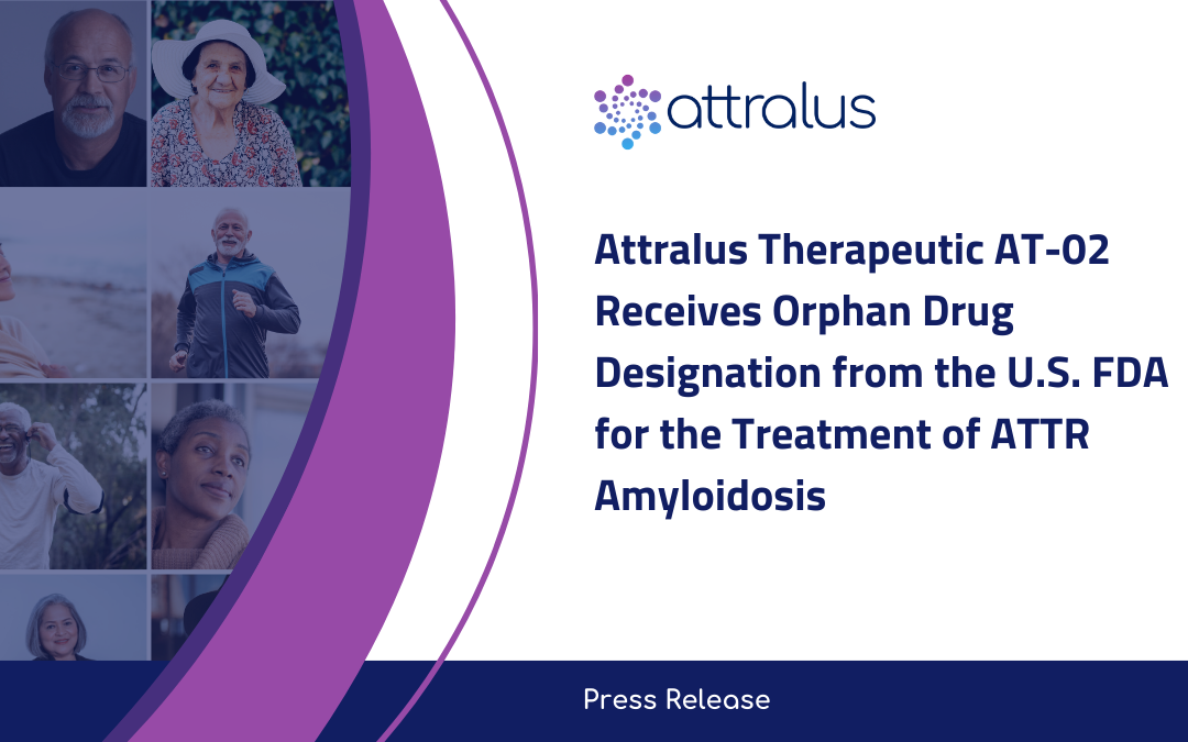 Attralus Therapeutic AT-02 Receives Orphan Drug Designation from the U.S. FDA for the Treatment of ATTR Amyloidosis